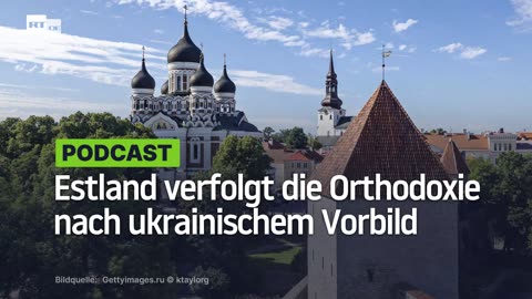 Estland verfolgt die Orthodoxie nach ukrainischem Vorbild