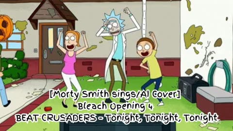 [Morty Smith sings/AI Cover] Bleach Opening 4 BEAT CRUSADERS - Tonight, Tonight, Tonight