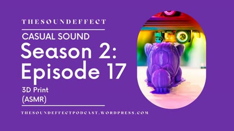 Casual Sound | Season 2: Episode 17 | 3D Print (ASMR) #asmr #asmrsounds