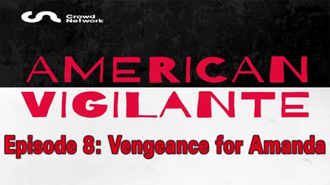 American Vigilante - Episode 8: Vengeance for Amanda