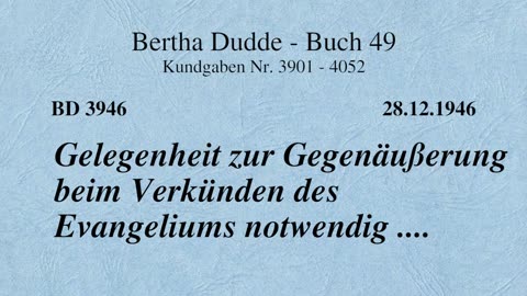 BD 3946 - GELEGENHEIT ZUR GEGENÄUSSERUNG BEIM VERKÜNDEN DES EVANGELIUMS NOTWENDIG ....