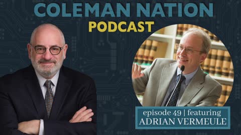 ColemanNation Podcast - Episode 49: Adrian Vermeule | The Classical Illiberal