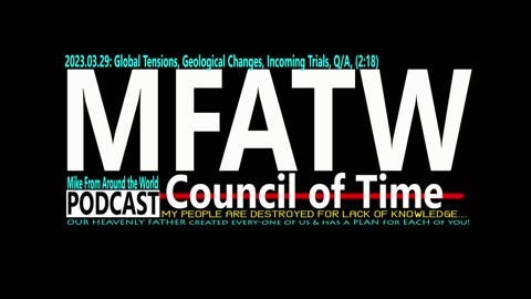 2023.03.29: Mike from COT, Global Tensions, Geological Changes, Incoming Trials, Q/A, (2:18)