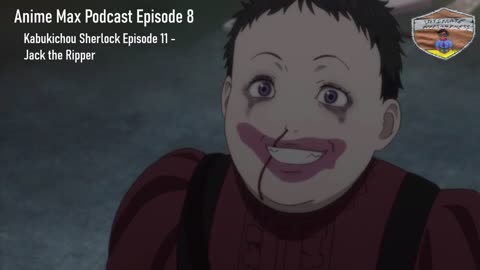 Anime Max Podcast Episode 8 - Kabukichou Sherlock Episode 11 (Jack the Ripper)