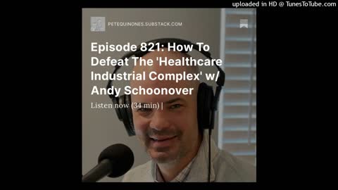 Episode 821: How To Defeat The 'Healthcare Industrial Complex' w/ Andy Schoonover