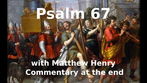 📖🕯 Holy Bible - Psalm 67 with Matthew Henry Commentary at the end.