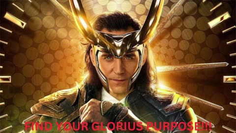 SO I WATCHED LOKI AND... THE POINT OF LIFE IS TO FIND YOUR GLORIUS PURPOSE!