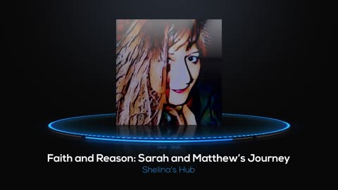 Faith and Reason Sarah and Matthew’s Journey