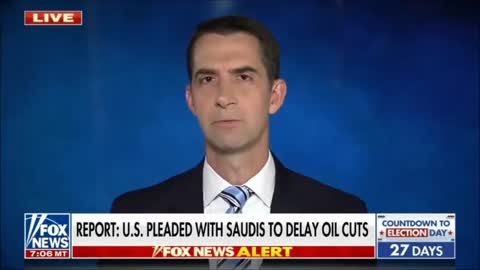 Sen. Tom Cotton: Joe Biden Asked Saudi Arabia to Delay Cutting Oil Production Until after the Midterms