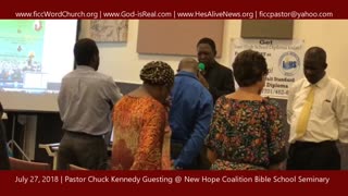 July 27, 2018 Pastor Chuck Kennedy Guesting @ New Hope Coalition Bible School Seminary