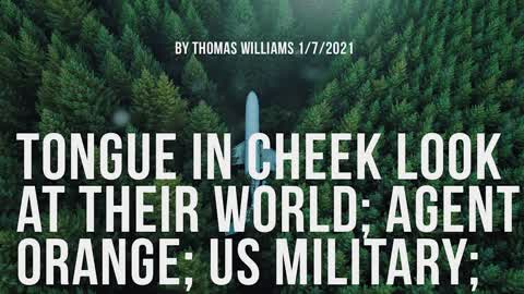 Tongue in cheek look at their world; Agent Orange; US Military;