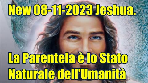 New 08-11-2023 Jeshua. La Parentela è lo Stato Naturale dell'Umanità