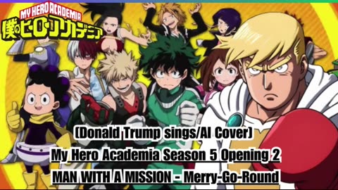 [Donald Trump AI Cover] My Hero Academia S 5 OP 2 MAN WITH A MISSION - Merry Go Round