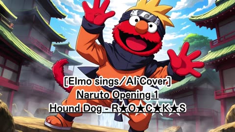 [Elmo sings/AI Cover] Naruto Opening 1 Hound Dog - R★O★C★K★S