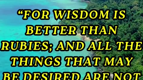 For wisdom is better than rubies; & all the things that may be desired are not to be compared to i