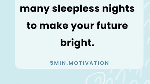 You have to go through many sleepless nights to make your future bright.