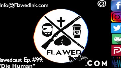 Flawedcast Ep #99: "Die Human"