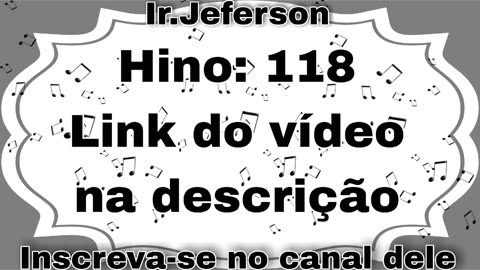 Hino: 118 - Hinário N°5 - Ir.Jeferson