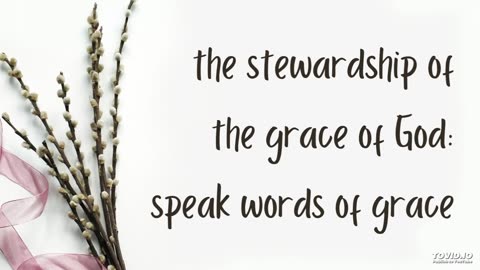 the stewardship of the grace of God: speak words of grace