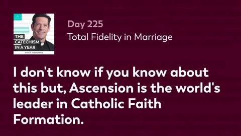 Day 225: Total Fidelity in Marriage — The Catechism in a Year (with Fr. Mike Schmitz)