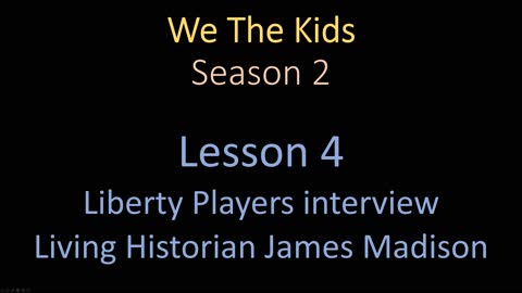 We The Kids Lesson 4 The Liberty Players Interview Living Historian James Madison