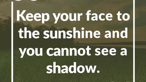 Keep Your Face to the Sunshine