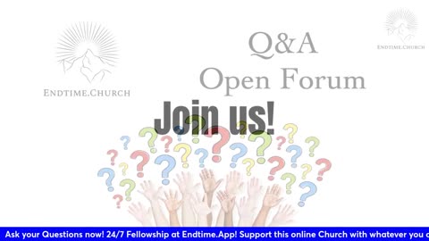 End Time Open Forum/Q&A Time