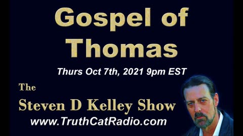 Gospel of Thomas. The Steven D Kelley Show Oct-7-2021