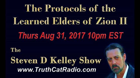 The Protocols of the Leaned Elders of Zion part 2, Steven D Kelley Show Aug-24-2017