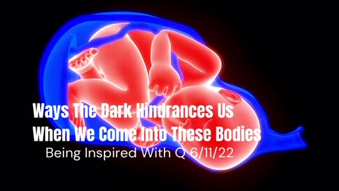 Ways The Dark Hindrances Us When We Come Into These Bodies 6/11/2022