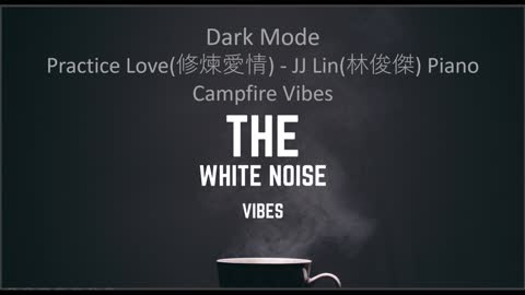 Practice Love(修煉愛情) - JJ Lin(林俊傑) Piano Campfire Vibes | Dark Mode | The White Noise Vibes