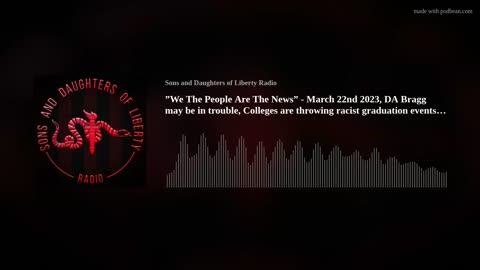 ”We The People Are The News” - March 22nd 2023, DA Bragg may be in trouble