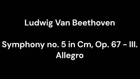 Beethoven - Symphony no. 5 in Cm, Op. 67 - III. Allegro