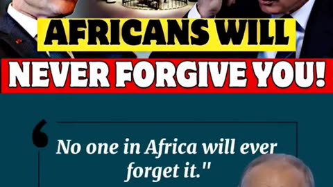 Africans will never forgive you