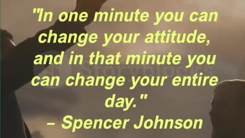 In one minute you can change your attitude, and in that minute you can change your entire