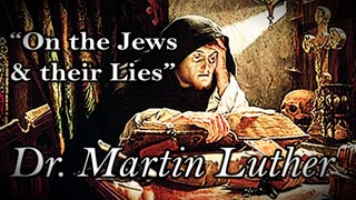 ON THE JEWS & THEIR LIES by DR. MARTIN LUTHER - Part V