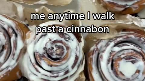 me anytime I walk past a cinnabon