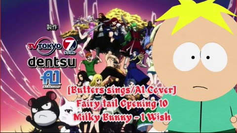 [Butters sings/AI Cover] Fairy tail Opening 10 Milky Bunny - I Wish