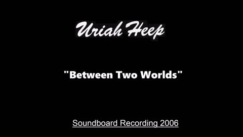 Uriah Heep - Between Two Worlds (Live in Huttwil, Switzerland 2006) Soundboard