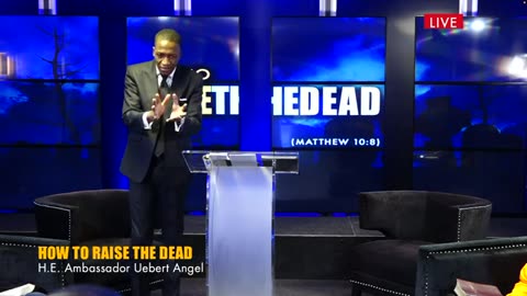 How To Raise The Dead with H.E. Ambassador Uebert Angel