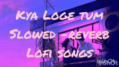 Kya Loge tum New Bollywood songs in hindi lo-fi song