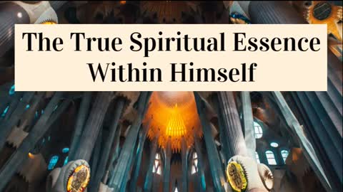 THE TRUE SPIRITUAL ESSENCE WITHIN HIMSELF