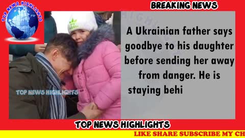 HEART BREAKING VIDEO OF UKRAINIAN FATHER SENDOFF DAUGHTER AT TIME OF RUSSIA UKRA