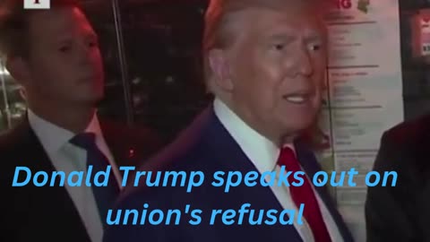 Donald Trump speaks out on union's refusal to endorse a candidate