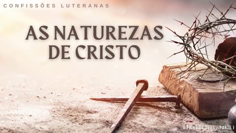 As Naturezas de Cristo - O Filho de Deus