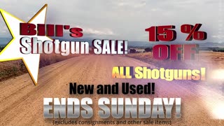 Bill’s Shotgun Sale!