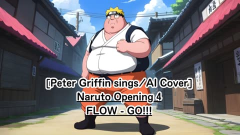 [Peter Griffin sings/AI Cover] Naruto Opening 4 FLOW - GO!!!