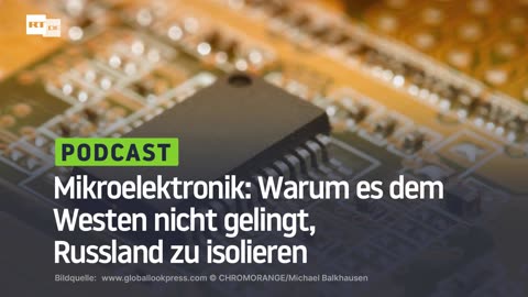 Mikroelektronik: Warum es dem Westen nicht gelingt, Russland zu isolieren