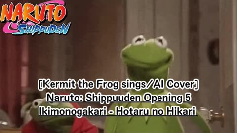 [Kermit the Frog sings/AI Cover] Naruto: Shippuden Opening 5 Ikimono-Gakari - Hotaru no Hikari