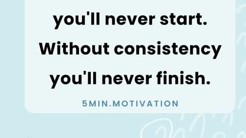 Without commitment you'll never start. Without consistency you'll never finish.